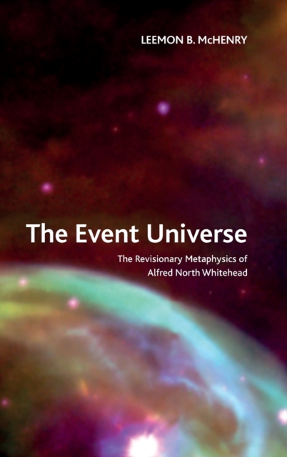 The Event Universe : The Revisionary Metaphysics of Alfred North Whitehead, Hardback Book