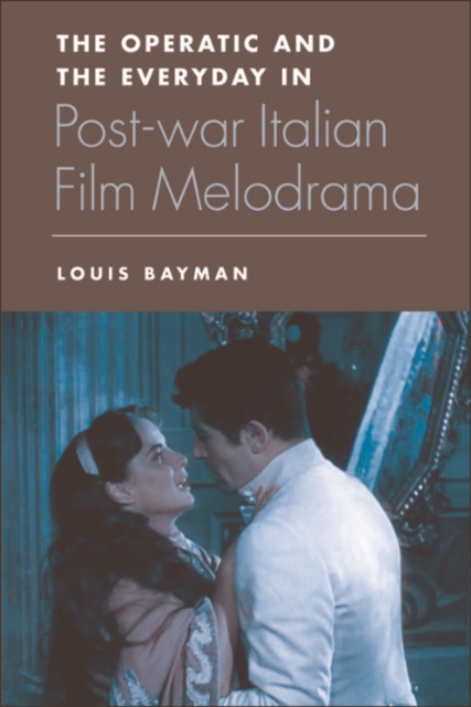 The Operatic and the Everyday in Postwar Italian Film Melodrama, EPUB eBook