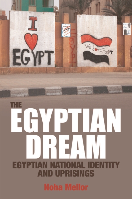 The Egyptian Dream : Egyptian National Identity and Uprisings, Hardback Book