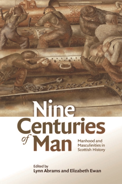 Nine Centuries of Man : Manhood and Masculinities in Scottish History, Hardback Book