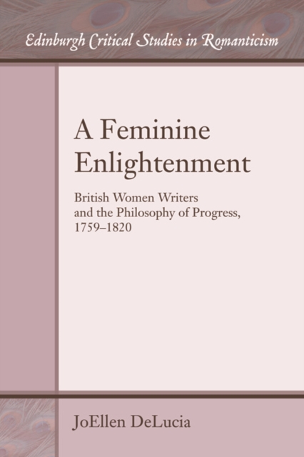 A Feminine Enlightenment : British Women Writers and the Philosophy of Progress, 1759-1820, EPUB eBook