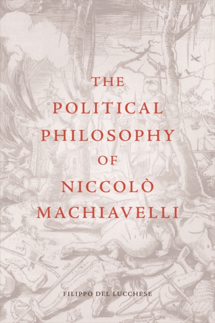 The Political Philosophy of Niccolo Machiavelli, Hardback Book