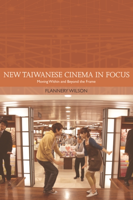 New Taiwanese Cinema in Focus : Moving Within and Beyond the Frame, Paperback / softback Book