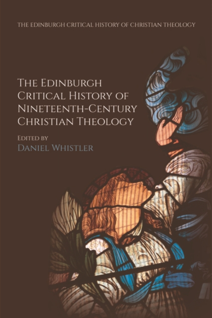The Edinburgh Critical History of Nineteenth-Century Christian Theology, Paperback / softback Book