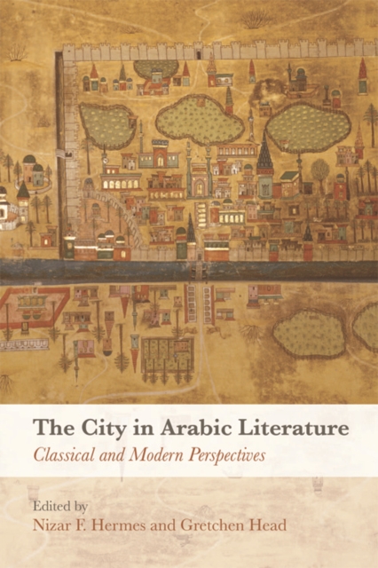 The City in Arabic Literature : Classical and Modern Perspectives, Hardback Book