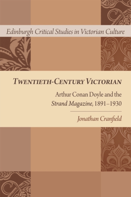 Twentieth-Century Victorian : Arthur Conan Doyle and the <i>Strand Magazine</i>, 1891-1930, Hardback Book