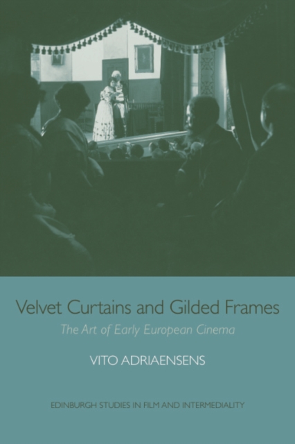 Velvet Curtains and Gilded Frames : The Art of Early European Cinema, EPUB eBook