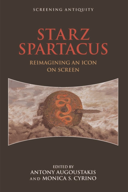STARZ Spartacus : Reimagining an Icon on Screen, Hardback Book