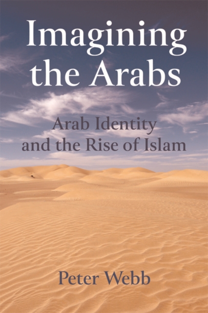 Imagining the Arabs : Arab Identity and the Rise of Islam, Hardback Book