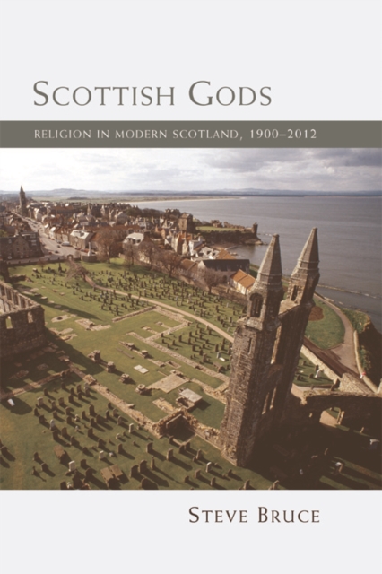 Scottish Gods : Religion in Modern Scotland 1900-2012, Paperback / softback Book