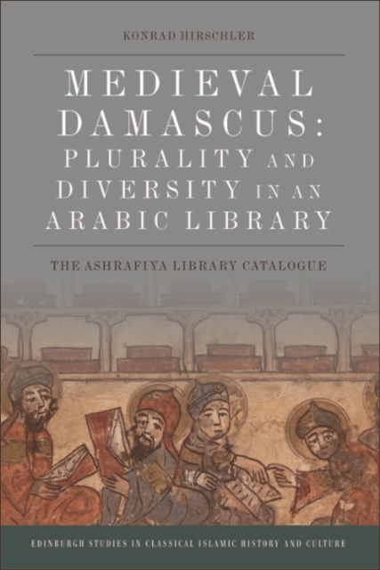 Medieval Damascus: Plurality and Diversity in an Arabic Library : The Ashrafiya Library Catalogue, EPUB eBook