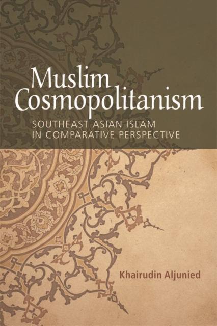 Muslim Cosmopolitanism : Southeast Asian Islam in Comparative Perspective, Hardback Book