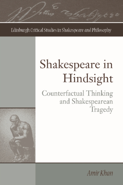 Shakespeare in Hindsight : Counterfactual Thinking and Shakespearean Tragedy, Hardback Book