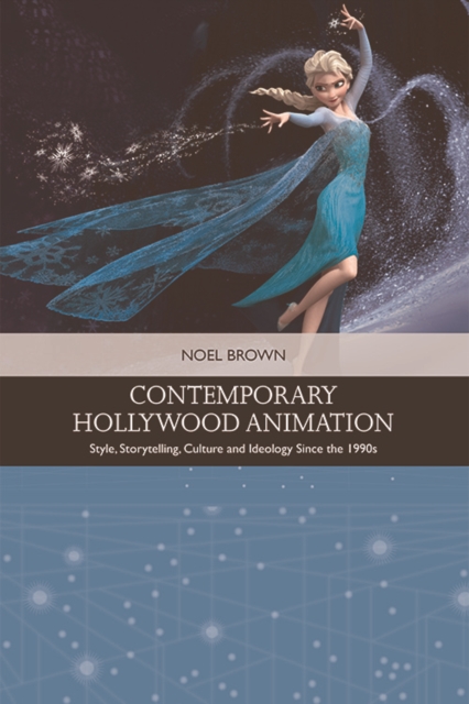 Contemporary Hollywood Animation : Style, Storytelling, Culture and Ideology Since the 1990s, Hardback Book
