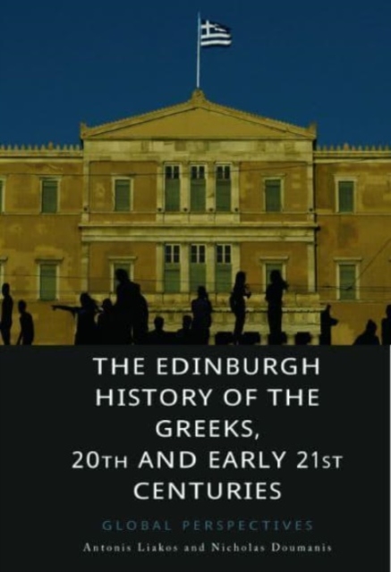 The Edinburgh History of the Greeks, 20th and Early 21st Centuries : Global Perspectives, Paperback / softback Book