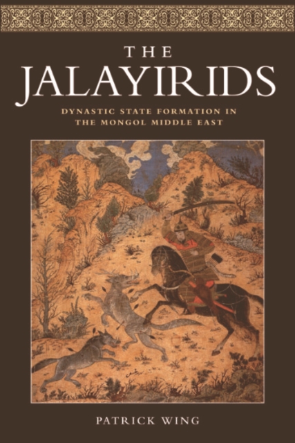 The Jalayirids : Dynastic State Formation in the Mongol Middle East, EPUB eBook