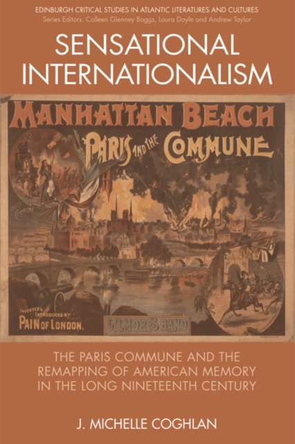 Sensational Internationalism : The Paris Commune and the Remapping of American Memory in the Long Nineteenth Century, Hardback Book