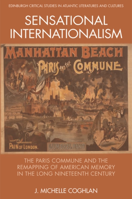 Sensational Internationalism : The Paris Commune and the Remapping of American Memory in the Long Nineteenth Century, EPUB eBook