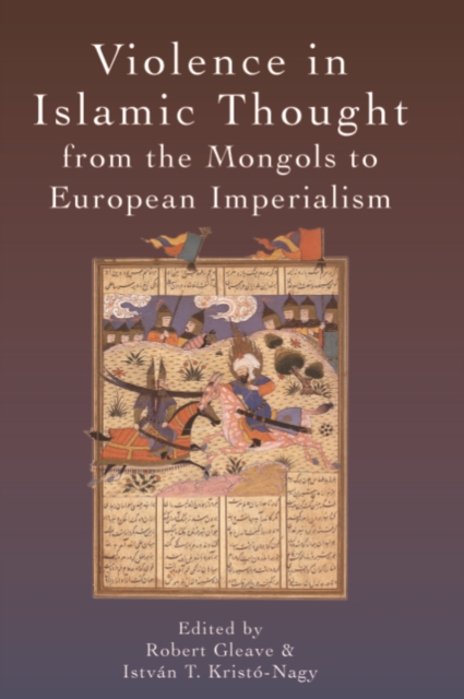 Violence in Islamic Thought from the Mongols to European Imperialism, Hardback Book