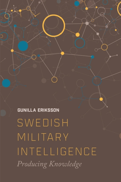 Swedish Military Intelligence : Producing Knowledge, EPUB eBook