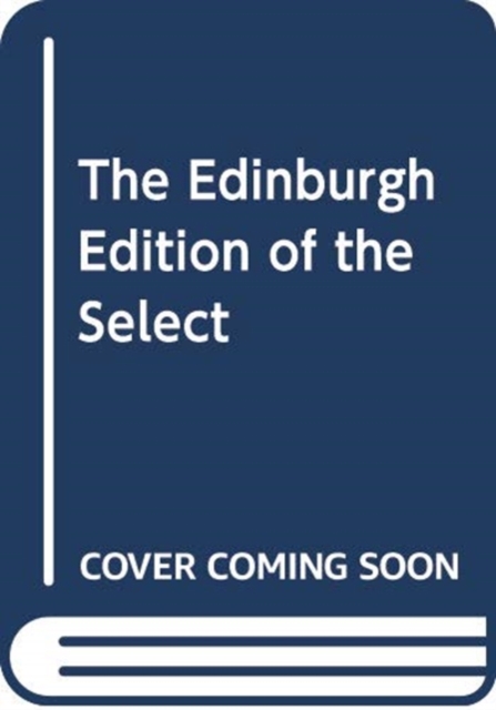 THE EDINBURGH EDITION OF THE SELECT, Hardback Book