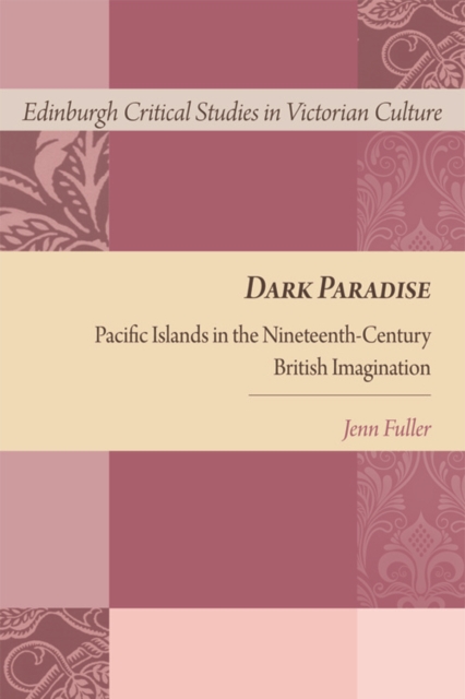 Dark Paradise : Pacific Islands in the Nineteenth-Century British Imagination, Hardback Book