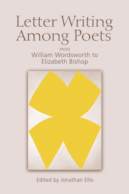 Letter Writing Among Poets : From William Wordsworth to Elizabeth Bishop, Paperback / softback Book