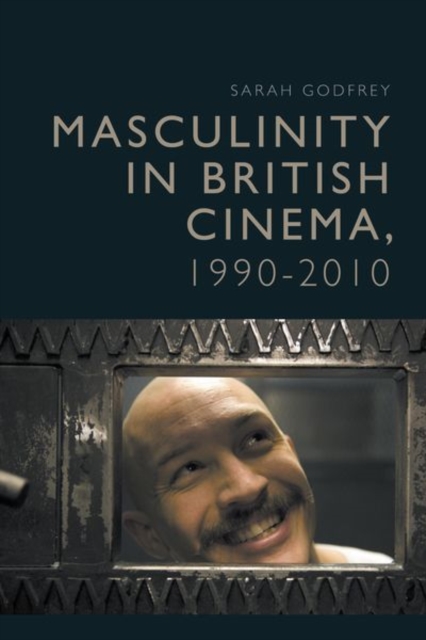 Masculinity in British Cinema, 1990-2010, Hardback Book