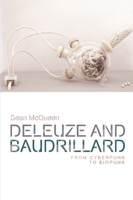 Deleuze and Baudrillard : From Cyberpunk to Biopunk, Hardback Book