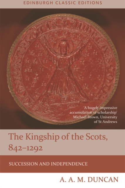 The Kingship of the Scots, 842-1292 : Succession and Independence, EPUB eBook