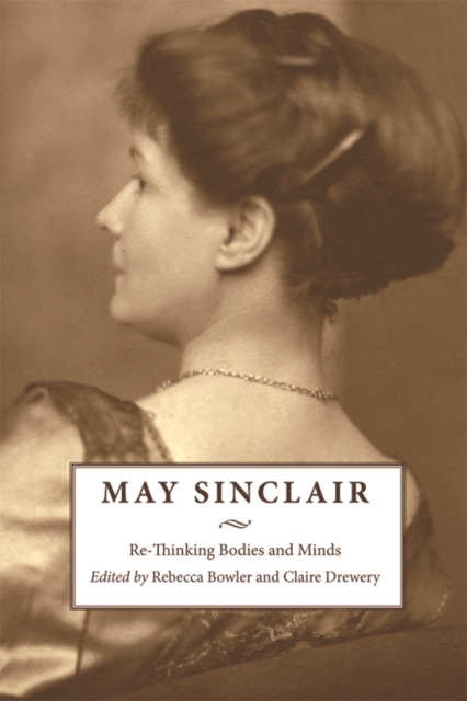 May Sinclair : Re-Thinking Bodies and Minds, Hardback Book