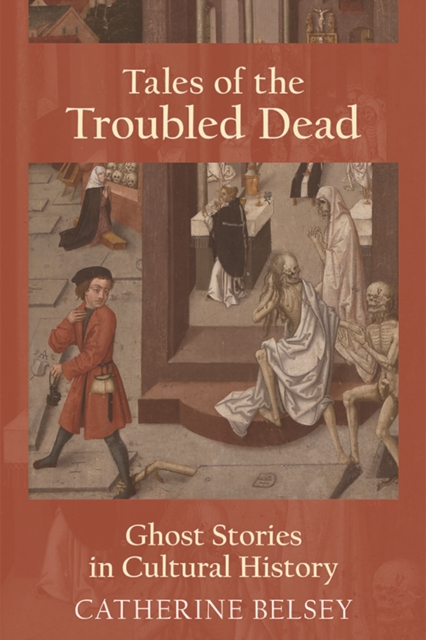 Tales of the Troubled Dead : Ghost Stories in Cultural History, Hardback Book