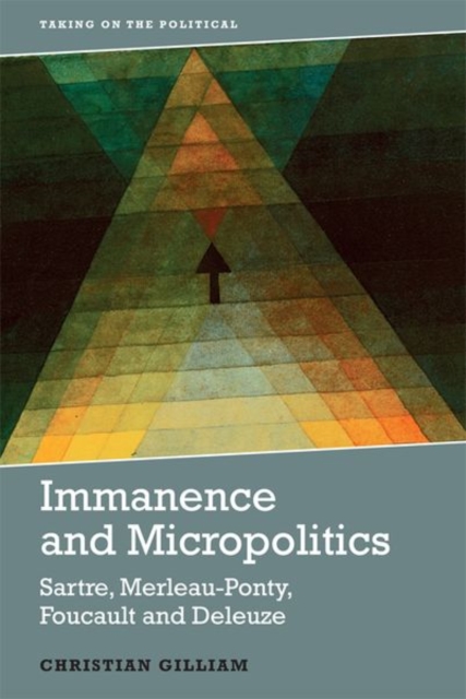 Immanence and Micropolitics : Sartre, Merleau-Ponty, Foucault and Deleuze, Hardback Book