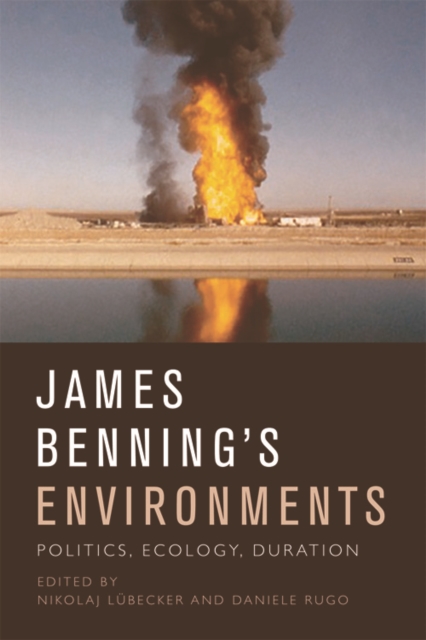 James Benning's Environments : Politics, Ecology, Duration, Hardback Book