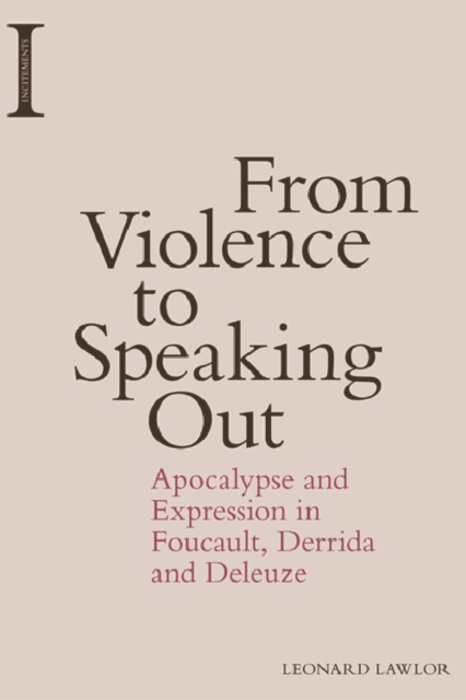 From Violence to Speaking Out : Apocalypse and Expression in Foucault, Derrida and Deleuze, Paperback / softback Book