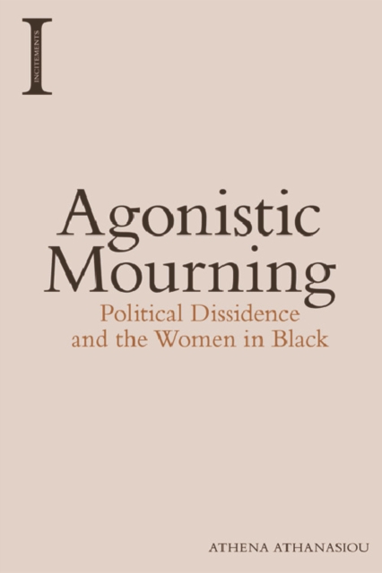 Agonistic Mourning : Political Dissidence and the Women in Black, Paperback / softback Book