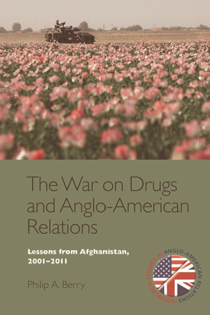 The War on Drugs and Anglo-American Relations : Lessons from Afghanistan, 2001-2011, Hardback Book