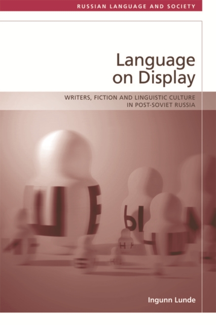 Language on Display : Writers, Fiction and Linguistic Culture in Post-Soviet Russia, Hardback Book
