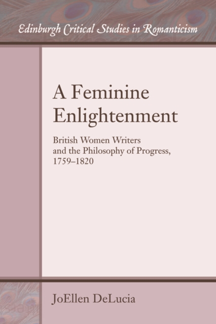 A Feminine Enlightenment : British Women Writers and the Philosophy of Progress, 1759-1820, Paperback / softback Book