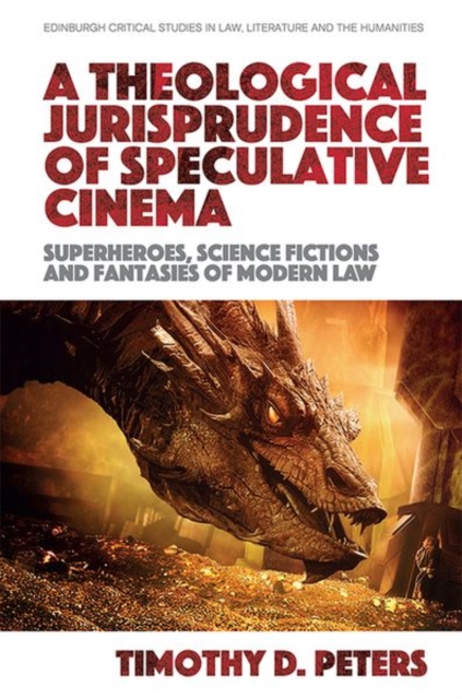 A Theological Jurisprudence of Speculative Cinema : Superheroes, Science Fictions and Fantasies of Modern Law, Hardback Book