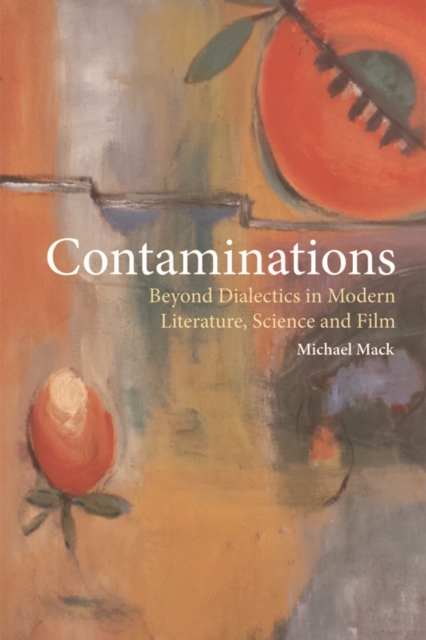 Contaminations : Beyond Dialectics in Modern Literature, Science and Film, Hardback Book