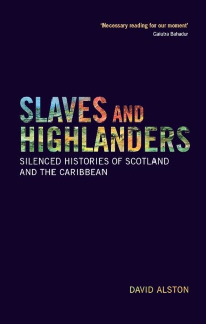 Slaves and Highlanders : Silenced Histories of Scotland and the Caribbean, Hardback Book
