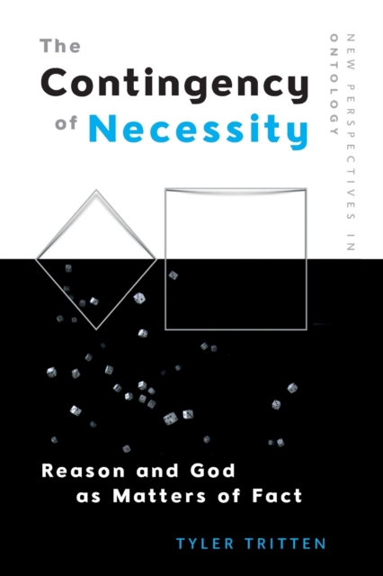 The Contingency of Necessity : Reason and God as Matters of Fact, Paperback / softback Book