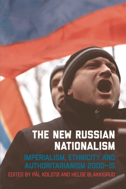 The New Russian Nationalism : Imperialism, Ethnicity and Authoritarianism 2000 2015, Digital (delivered electronically) Book