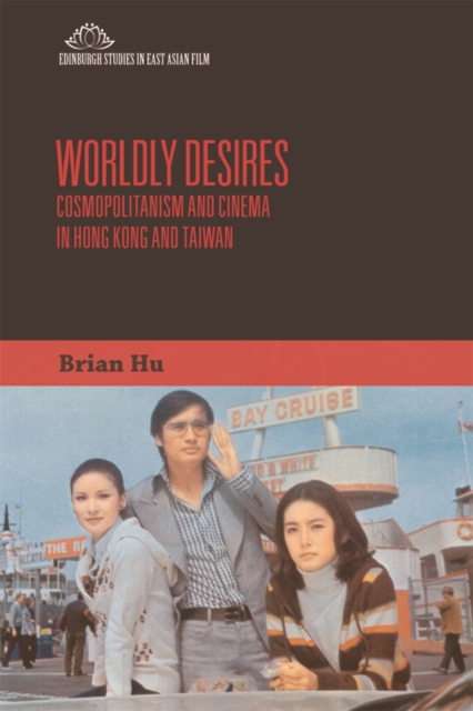 Worldly Desires : Cosmopolitanism and Cinema in Hong Kong and Taiwan, Paperback / softback Book