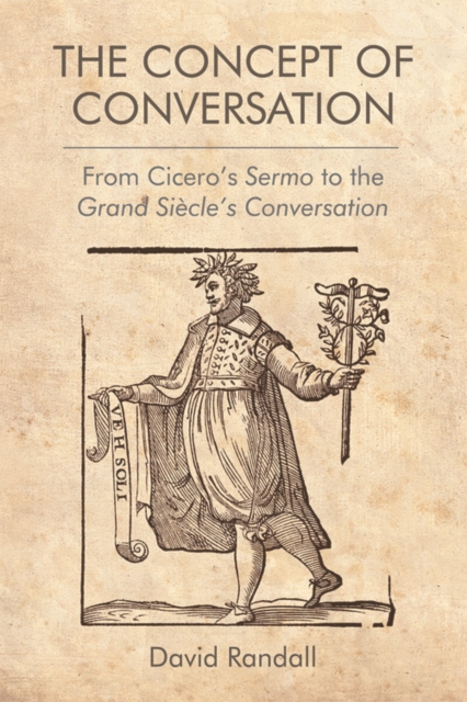 The Concept of Conversation : From Cicero's Sermo to the Grand Siecle's Conversation, Hardback Book