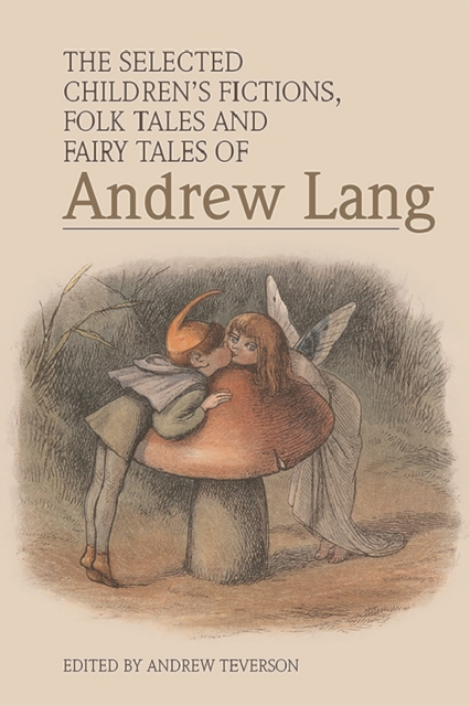 The Selected Children's Fictions, Folk Tales and Fairy Tales of Andrew Lang, PDF eBook