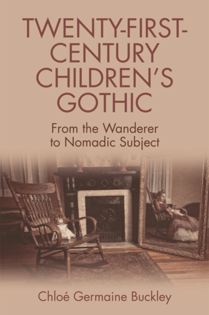 Twenty-First-Century Children's Gothic : From the Wanderer to Nomadic Subject, Paperback / softback Book