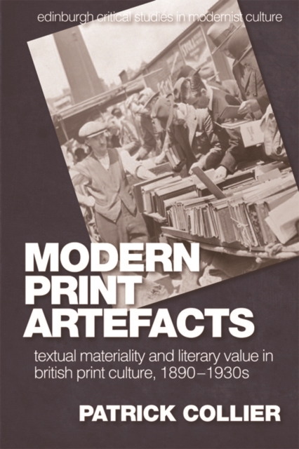 Modern Print Artefacts : Textual Materiality and Literary Value in British Print Culture, 1890-1930s, Paperback / softback Book