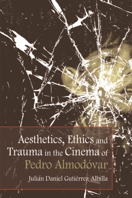 Aesthetics, Ethics and Trauma and the Cinema of Pedro Almodovar, Paperback / softback Book